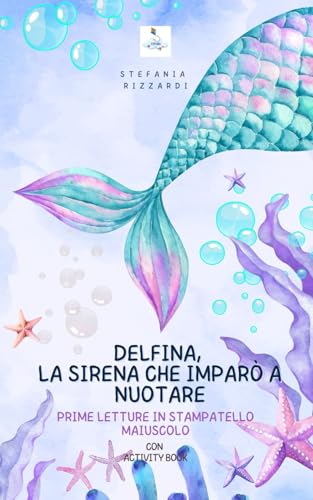Delfina, la sirena che imparò a nuotare: Prime letture in stampatello maiuscolo