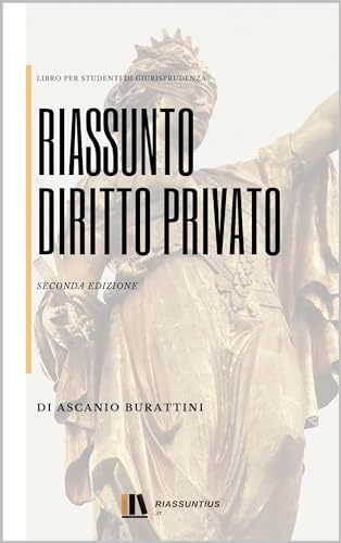  Riassunto di diritto privato - II Edizione: Manuale riassuntivo per la preparazione dell\'esame di Istituzioni di Diritto Privato