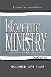 The Prophetic Ministry: Exploring The Prophetic Office And Gift