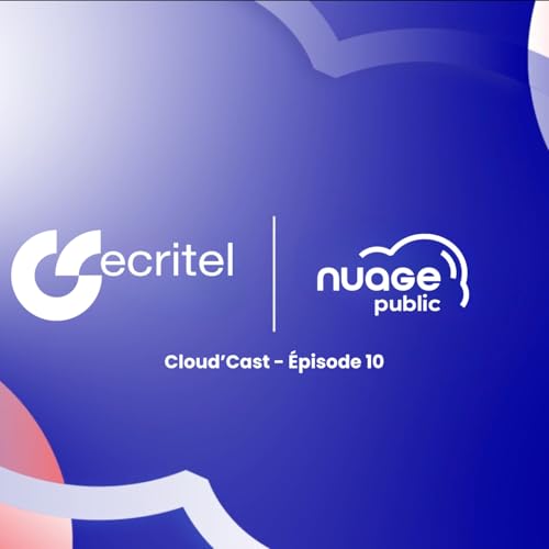 Cloud&rsquo;Cast #10 - Ecritel : Un cloud Souverain, S&eacute;curis&eacute; et Responsable