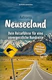 Neuseeland - Dein Reiseführer für eine unvergessliche Rundreise: Erlebe traumhafte Routen durch Nord- und Südinsel voller atemberaubender Landschaften und außergewöhnlicher Abenteuer