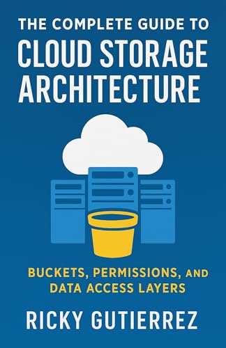The Complete Guide to Cloud Storage Architecture: Buckets, Permissions, and Data Access Layers