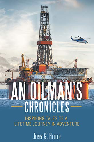 An Oilman’s Chronicles: Inspiring Tales of a Lifetime Journey in Adventure (English Edition)