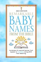 Remarkable Baby Names From The Bible: Biblical Name Book To Find Beautiful & Inspired Names With Their Meanings, Including Where Each Name Features In The Scripture 1739880773 Book Cover