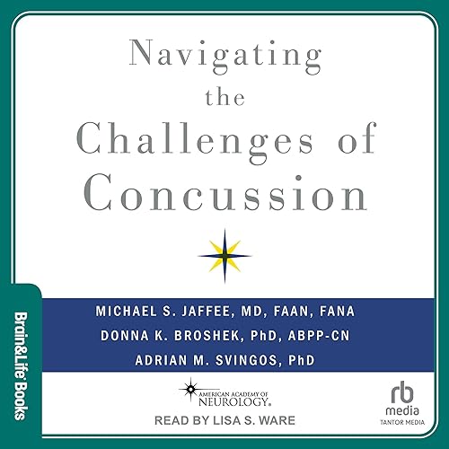 Navigating the Challenges of Concussion by Michael S. Jaffee MD FAAN, Donna K. Broshek PhD ABPP-CN, Adrian M. Svingos PhD episode artwork