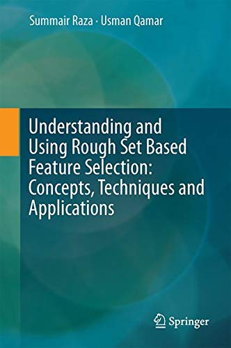 Understanding and Using Rough Set Based Feature Selection: Concepts, Techniques and Applications