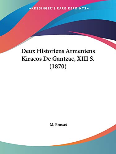 Deux Historiens Armeniens Kiracos De Gantzac, XIII S. (1870) (French Edition)