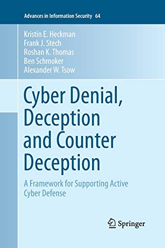 Cyber Denial, Deception and Counter Deception: A Framework for Supporting Active Cyber Defense (Advances in Information Security, 64)