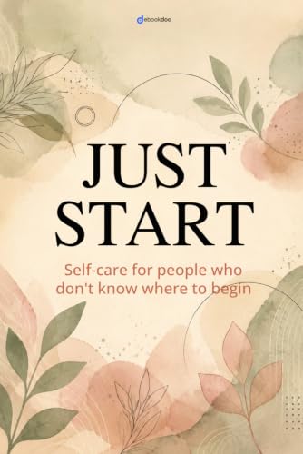 Just Start: The Anti-Overwhelm Self Care Journal: A 30-Day Guided Workbook for Beginners Who Don't Know Where to Start — No Blank Pages, No Generic Prompts, Just a Simple Daily Structure That works image 2