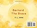 Bernard The Brave: A little school bus on his first day of school helping to teach all his new friends about school bus safety.