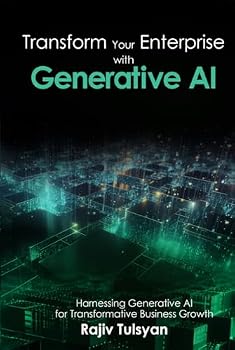 Transform Your Enterprise With Generative AI: Harnessing Generative AI For Transformative Business Growth