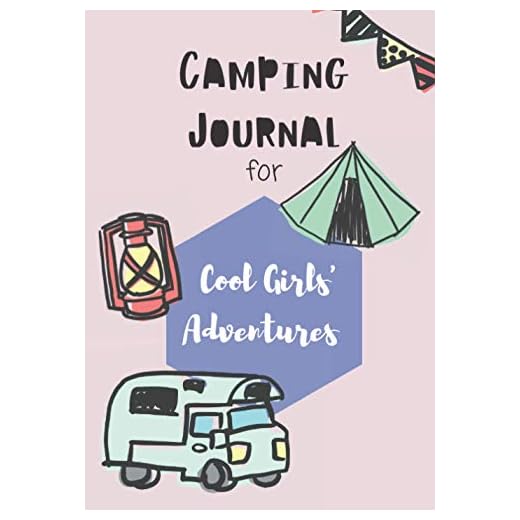 Camping Journal For Cool Girls' Adventures: "Camp Like A Girl" Logbook For Little Female Explorers to Record Family Camping/ RV Travel Memories