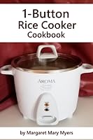 1-Button Rice Cooker Cookbook: Simple Savory Recipes B08DSYPD86 Book Cover
