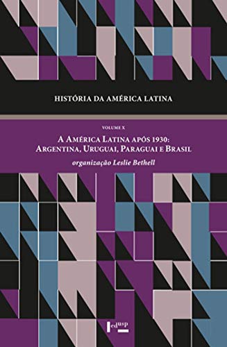História da América Latina: a América Latina Após 1930: Argentina, Uruguai, Paraguai e Brasil (Volum