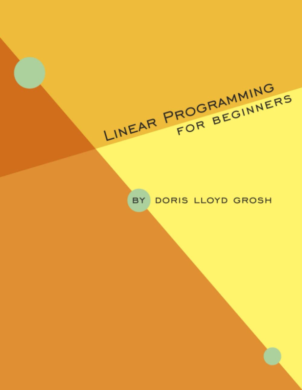 Linear Programming for Beginners: Grosh, Doris Lloyd: 9780557386246 ...