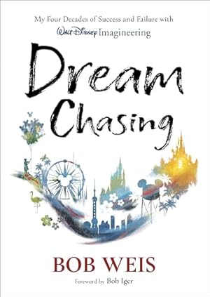 Dream Chasing: My Four Decades of Success and Failure with Walt Disney Imagineering (Disney Editions Deluxe)