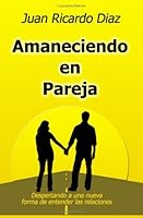 Amaneciendo En Pareja: Despertando A Una Nueva Forma De Entender Las Relaciones (Spanish Edition) 1440404038 Book Cover