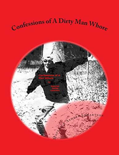 Confessions of A Dirty Man Whore (Volume 1)