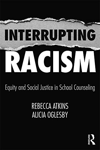 Interrupting Racism: Equity and Social Justice in School Counseling      1st Edition, Kindle Edition