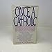 Once a Catholic: Prominent Catholics and Ex-Catholics Discuss the Influence of the Church on Their Lives and Work