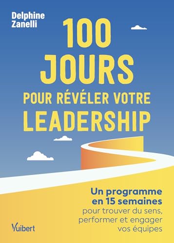 100 jours pour révéler votre leadership: Un programme en 15 semai...