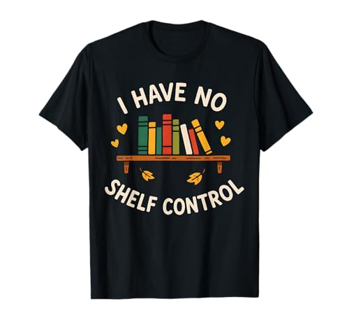 I Have No Shelf Control Bibliophile Humor Grafik T-Shirt