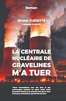 La centrale nucléaire de Gravelines m'a tuer (French Edition) B0F67H5BB1 Book Cover