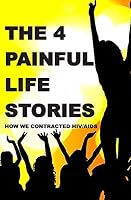 The 4 Painful Life Stories: How We Contracted Hiv/Aids 1507651953 Book Cover