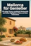 Mallorca für Genießer: 50 ruhige Fincas, exzellente Restaurants und Kultur-Highlights in Palma und dem Tramuntana