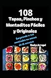 108 Tapas, Pinchos y Montaditos Fáciles y Originales: Sorprende a tus amistades en menos de 15 minutos (108 RECETAS FÁCILES Y ORIGINALES)