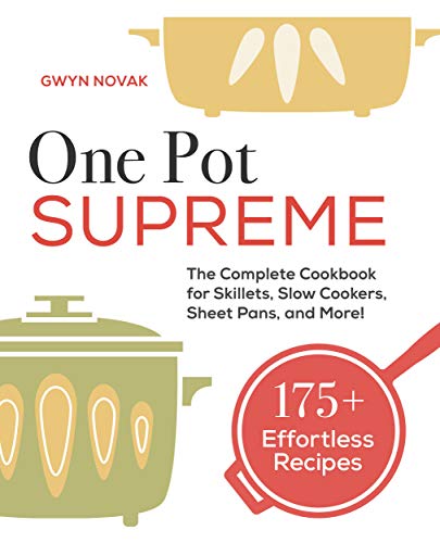 One Pot Supreme: The Complete Cookbook for Skillets, Slow Cookers, Sheet Pans, and More! by [Gwyn Novak]