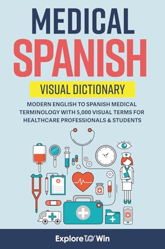 Medical Spanish Visual Dictionary: Modern English to Spanish Medical Terminology with 5,000 Visual Terms for Healthcare Professionals & Students (Pocket Size)