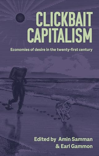 Clickbait capitalism: Economies of desire in the twenty-first cen...