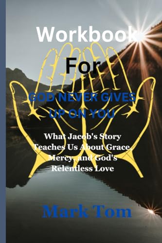 Workbook For God Never Gives Up On You: What Jacob's Story Teaches Us About Grace, Mercy, and God's Relentless Love