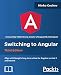 Switching to Angular - Third Edition: Align with Angular version 5 and Google's long-term vision for Angular