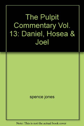 The Pulpit Commentary Vol. 13: Daniel, Hosea & ... B000PHOTXW Book Cover