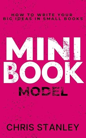 Book cover Mini Book Model: How to Write Your Big Ideas in Small Books (Mini Book Publishing 1)