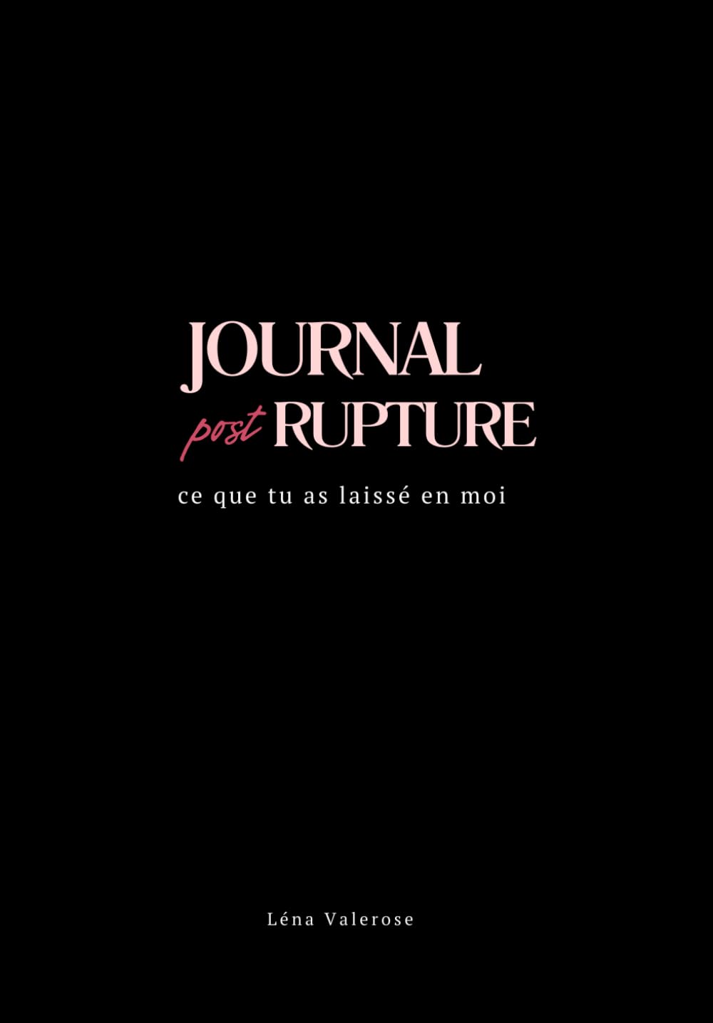 Ce que tu as laissé en moi: journal de l'après (Guérir d'une Rupture Amoureuse)