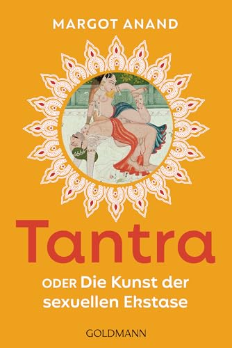 Tantra: oder Die Kunst der sexuellen Ekstase - Der Klassiker mit zahlreichen Tipps und neuer Ausstattung