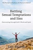 Battling Sexual Temptations and Sins: Overcoming through God's Word and Spirit 1537663844 Book Cover