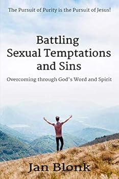 Battling Sexual Temptations and Sins: Overcoming through God's Word and Spirit