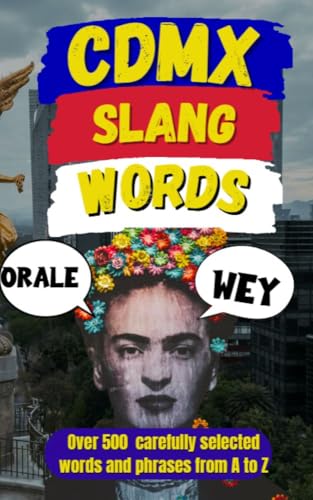 Mexico City Slang Dictionary: 500 Ways to Sound Like You Were Born Between the Tacos and the Traffic
