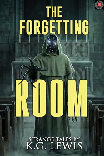 The Forgetting Room: A Collection of Short Horror, Science Fiction, Weird, and Unusual Stories (Strange Stories for Peculiar People)