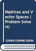 Matrices and vector spaces (Problem solvers ; no. 8) 0045120161 Book Cover