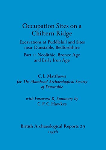Occupation Sites on a Chiltern Ridge: Excavations at Puddlehill and Sites Near Dunstable, Bedfordshire. Pt. I Neolithic Bronze Age and Early Iron Age (BAR British)