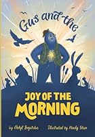 Gus and the Morning Glory: A Heartwarming Children’s Book About Courage, Friendship, and Joy 1735778346 Book Cover