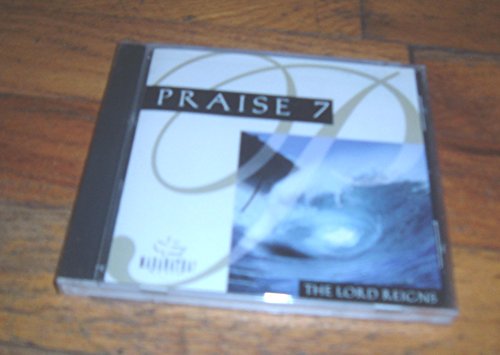 Praise 7: The Lord Reigns!