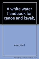 A white water handbook for canoe and kayak, B0006VUWHO Book Cover