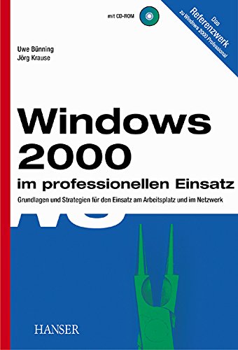 Windows 2000 im professionellen Einsatz: Grundlagen und Strategien für den Einsatz am Arbeitsplatz und im Netzwerk