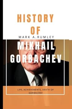 Paperback History of Mikhail Gorbachev: Life, achievements, death of Gorbachev Book
